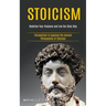 Stoicism: Redefine Your Passions and Live the Stoic Way (Introduction to Applying the Ancient Philosophies of Stoicism)