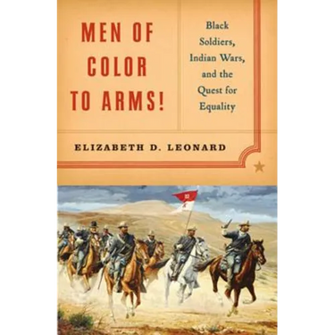 Men of Color to Arms!: Black Soldiers, Indian Wars, and the Quest for Equality