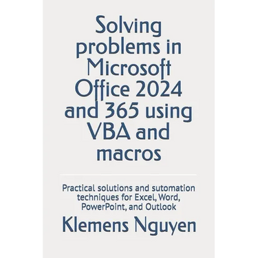 Solving problems in Microsoft Office 2024 and 365 using VBA and macros: Practical solutions and sutomation techniques for Excel, Word, PowerPoint, and