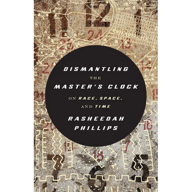 Dismantling the Master's Clock: On Race, Space, and Time