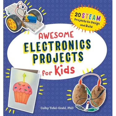 Awesome Electronics Projects for Kids: 20 Steam Projects to Design and Build