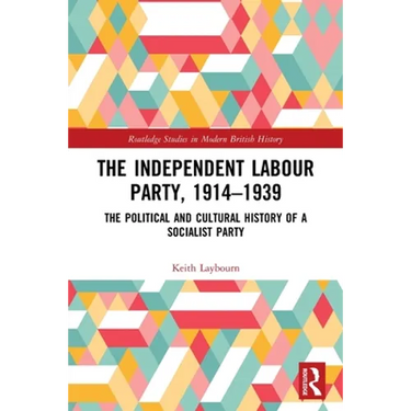 The Independent Labour Party, 1914-1939: The Political and Cultural History of a Socialist Party