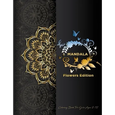 Mandala Coloring Book For Girls Ages 8-12: Flowers Edition: Stress Less Coloring For Peace & Relaxation, Unique Mandalas & Zentangle Flowers & Birds W