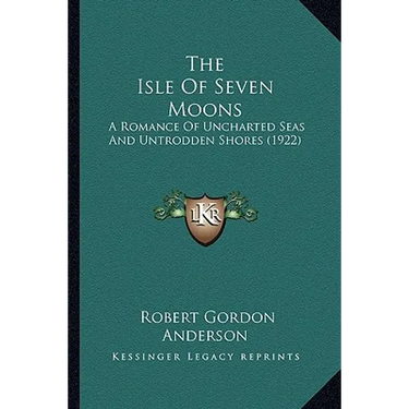 The Isle Of Seven Moons: A Romance Of Uncharted Seas And Untrodden Shores (1922)