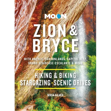 Moon Zion & Bryce: With Arches, Canyonlands, Capitol Reef, Grand Staircase-Escalante & Moab: Hiking & Biking, Stargazing, Scenic Drives