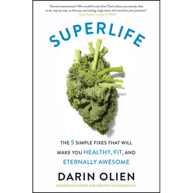 Superlife: The 5 Simple Fixes That Will Make You Healthy, Fit, and Eternally Awesome