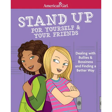 Stand Up for Yourself & Your Friends: Dealing with Bullies & Bossiness and Finding a Better Way