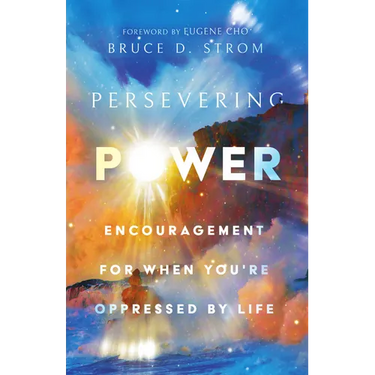 Persevering Power: Encouragement for When You're Oppressed by Life