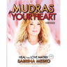 Mudras for your Heart: Heal your Love Matrix