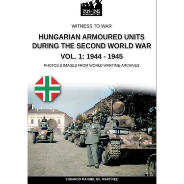 Hungarian armoured units during the Second World War - Vol. 1: 1938-1943