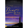 I Hear the Lord Say "New Era": Be Prepared, Positioned, and Propelled Into God's Prophetic Timeline