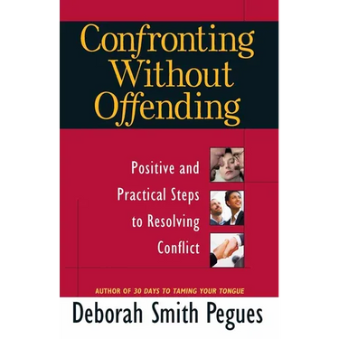 Confronting Without Offending: Positive and Practical Steps to Resolving Conflict