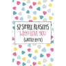 52 Simple Reasons Why I Love You (Written by Me)