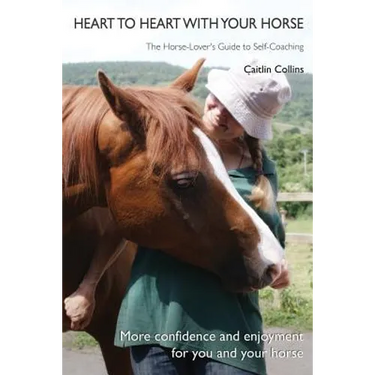 Heart to Heart with Your Horse: The Horse-Lover's Guide to Self-Coaching