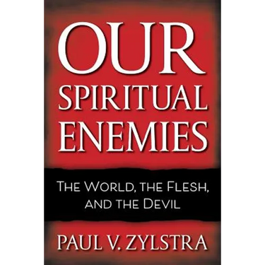 Our Spiritual Enemies: The World, the Flesh, and the Devil