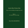 Eastern Man, Western Man (Essay on the modelling of thought and action): Book 1 - The Diamond of Knowledge