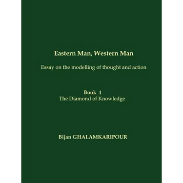 Eastern Man, Western Man (Essay on the modelling of thought and action): Book 1 - The Diamond of Knowledge