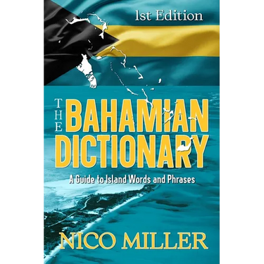 The Bahamian Dictionary: A Guide to Island Words and Phrases