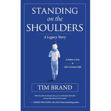 Standing on the Shoulders: A Legacy Story of a Father, a Son, and Life's Greatest Gifts
