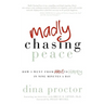 Madly Chasing Peace: How I Went from Hell to Happy in Nine Minutes a Day