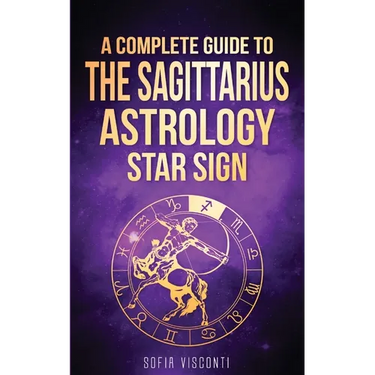 Sagittarius: A Complete Guide To The Sagittarius Astrology Star Sign