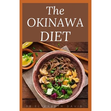 The Okinawa Diet: Beginners Guide to the Okinawa Diet: Eat Like The Longest Living People On Earth