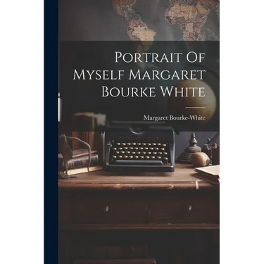 Portrait Of Myself Margaret Bourke White