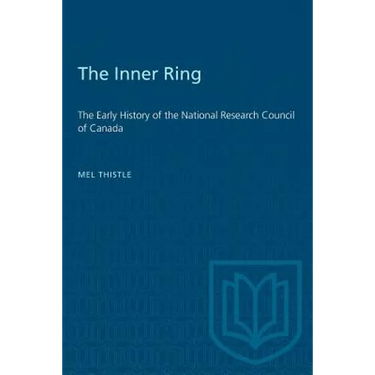 The Inner Ring: The Early History of the National Research Council of Canada