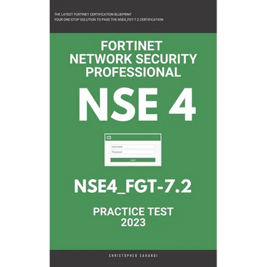Nse 4: Fortigate: Fortinet Network Security Professional: NSE4_FGT-7.2: Practice Test 2023
