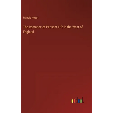 The Romance of Peasant Life in the West of England