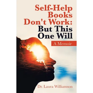 Self-Help Books Don't Work: but This One Will: A Memoir