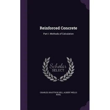 Reinforced Concrete: Part I. Methods of Calculation