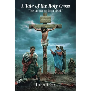 A Tale of the Holy Cross: "Truly this man was the son of God!"