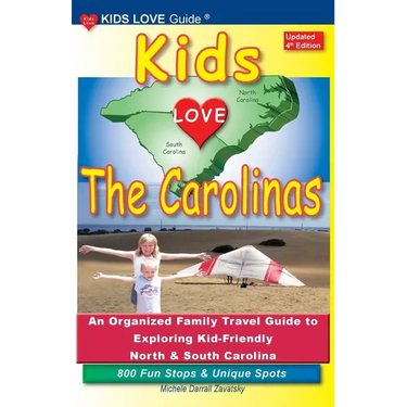KIDS LOVE THE CAROLINAS, 4th Edition: An Organized Family Travel Guide to Exploring Kid-Friendly North and South Carolina