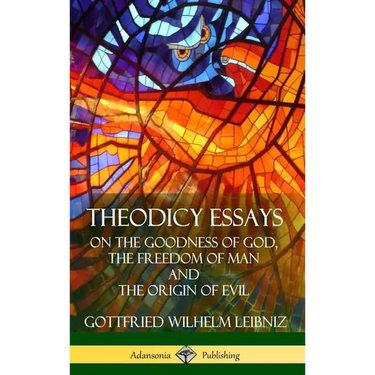 Theodicy Essays: On the Goodness of God, the Freedom of Man and The Origin of Evil (Hardcover)