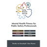 Going Beyond the Call: Mental Health Fitness for Public Safety Professionals