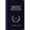 A Popular History of England From the Earliest Times to the Accession of Victoria