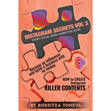 Instagram Secrets (Vol.3): How to create INSTAGRAM KILLER CONTENT: Become an Influencer and build a Business with no money on Instagram. Short so
