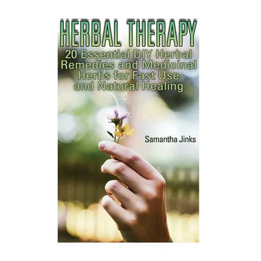 Herbal Therapy: 20 Essential DIY Herbal Remedies and Medicinal Herbs for Fast Use and Natural Healing