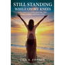 Still Standing While On My Knees: A Journey of Faith, Healing, and Forgiveness Through Loss