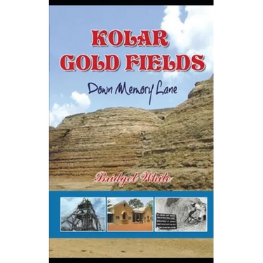 Kolar Gold Fields Down Memory Lane: Paeans to Lost Glory