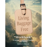Living Baggage Free "Workbook": A Guided Journey to Emotional Freedom