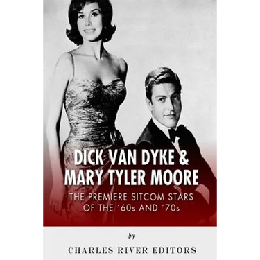 Dick Van Dyke & Mary Tyler Moore: The Premiere Sitcom Stars of the '60s and '70s