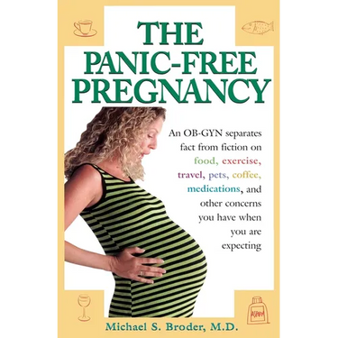 The Panic-Free Pregnancy: An OB-GYN Separates Fact from Fiction on Food, Exercise, Travel, Pets, Coffee...