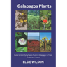 Galapagos Plants: Guide to Identifying Plants found in Galapagos i.e Trees, Shrubs and Flowers