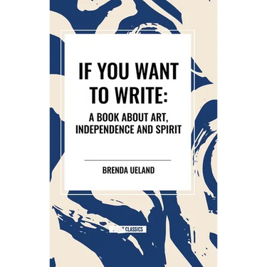 If You Want to Write: A Book about Art, Independence and Spirit