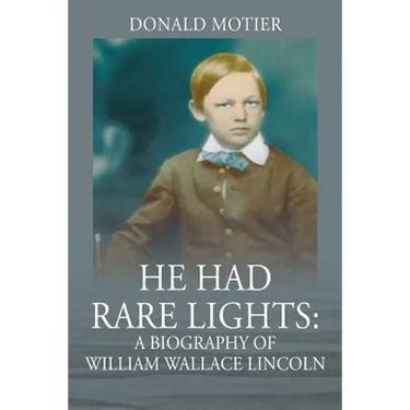 He Had Rare Lights: A Biography of William Wallace Lincoln
