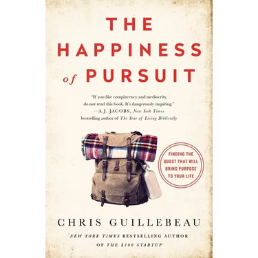 The Happiness of Pursuit: Finding the Quest That Will Bring Purpose to Your Life