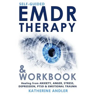 Self-Guided EMDR Therapy & Workbook: Healing from Anxiety, Anger, Stress, Depression, PTSD & Emotional Trauma
