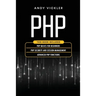 PHP: This book includes: PHP Basics for Beginners + PHP security and session management + Advanced PHP functions